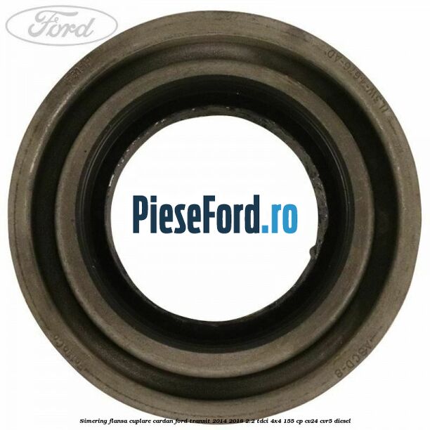 Simering flansa cuplare cardan Ford Transit 2014-2018 2.2 TDCi 4x4 155 cp CV24, CVR5 diesel