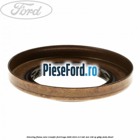 Simering flansa cutie transfer Ford Kuga 2008-2012 2.0 TDCi 4x4 136 cp G6DG, UKDA diesel