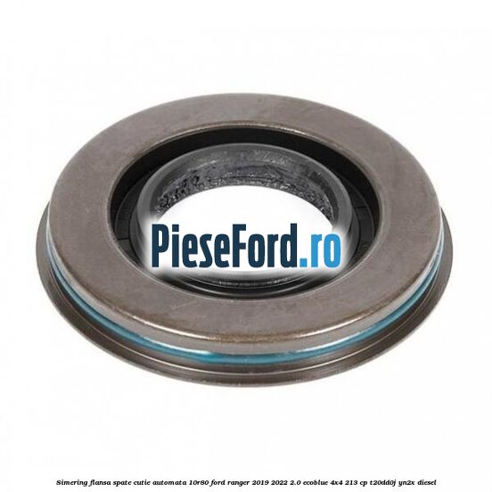 Simering flansa spate cutie automata 10R80 Ford Ranger 2019-2022 2.0 EcoBlue 4x4 213 cp T20DD0J, YN2X diesel