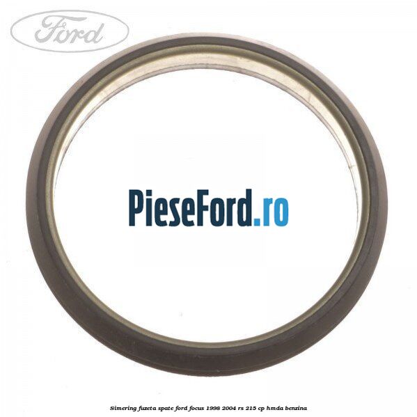 Simering fuzeta spate Ford Focus 1998-2004 RS 215 cp HMDA benzina