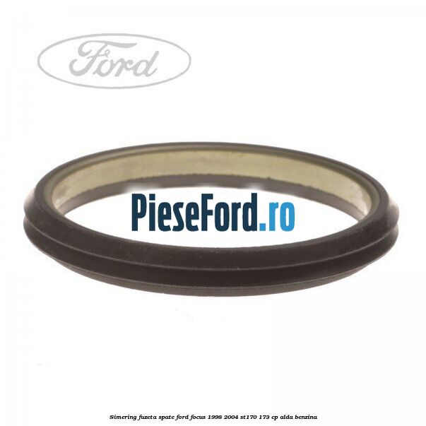 Simering fuzeta spate Ford Focus 1998-2004 ST170 173 cp Simering fuzeta spate Ford Focus 1998-2004 ST170 173 cp ALDA benzina