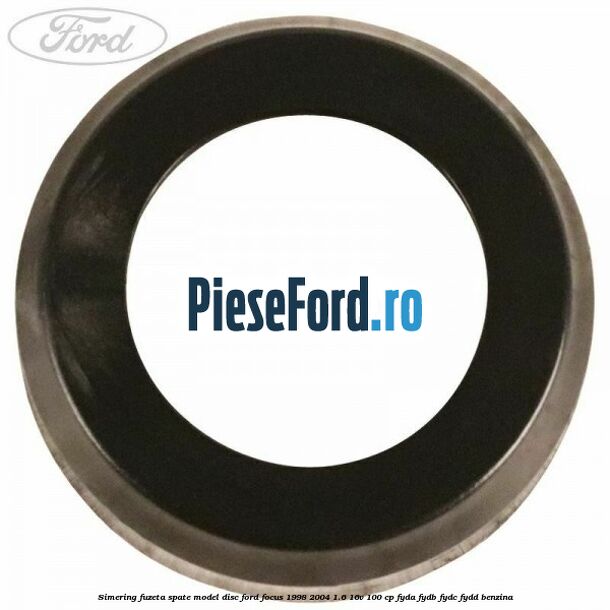 Simering fuzeta spate model disc Ford Focus 1998-2004 1.6 16V 100 cp FYDA, FYDB, FYDC, FYDD benzina