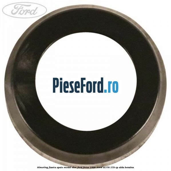 Simering fuzeta spate model disc Ford Focus 1998-2004 ST170 173 cp ALDA benzina