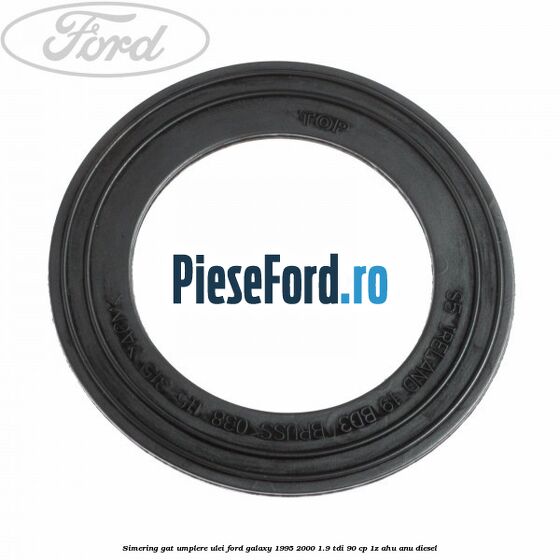 Simering gat umplere ulei Ford Galaxy 1995-2000 1.9 TDI 90 cp 1Z, AHU, ANU diesel