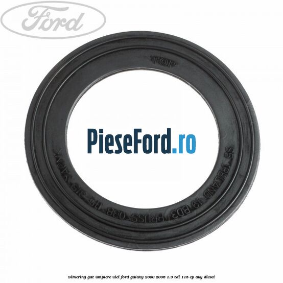 Simering gat umplere ulei Ford Galaxy 2000-2006 1.9 TDI 115 cp AUY diesel
