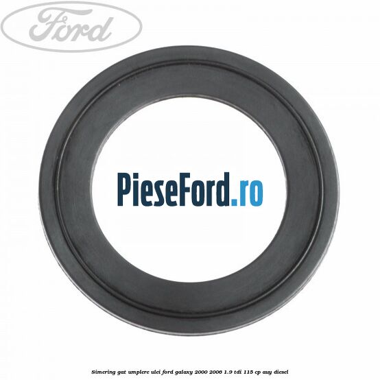 Simering gat umplere ulei Ford Galaxy 2000-2006 1.9 TDI 115 cp AUY diesel