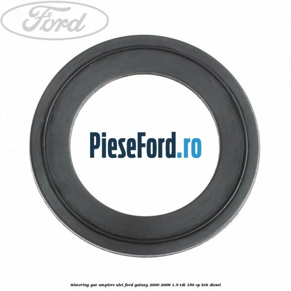 Simering gat umplere ulei Ford Galaxy 2000-2006 1.9 TDI 150 cp BTB diesel