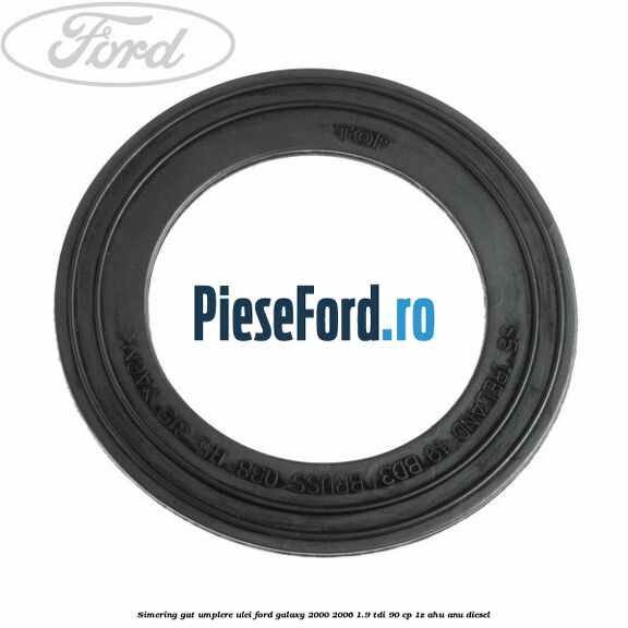 Simering gat umplere ulei Ford Galaxy 2000-2006 1.9 TDI 90 cp 1Z, AHU, ANU diesel