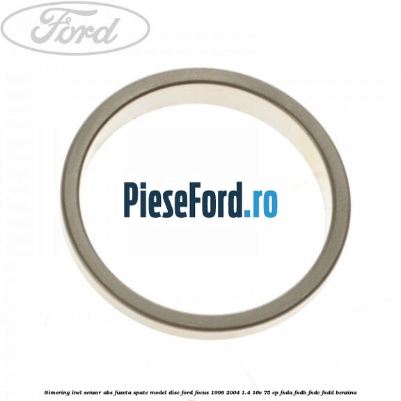Simering inel senzor abs fuzeta spate model disc Ford Focus 1998-2004 1.4 16V 75 cp FXDA, FXDB, FXDC, FXDD benzina
