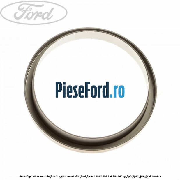 Simering inel senzor abs fuzeta spate model disc Ford Focus 1998-2004 1.6 16V 100 cp FYDA, FYDB, FYDC, FYDD benzina