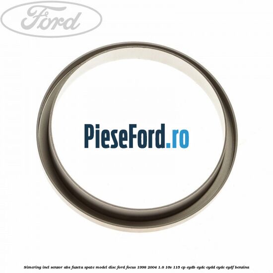 Simering inel senzor abs fuzeta spate model disc Ford Focus 1998-2004 1.8 16V 115 cp EYDB, EYDC, EYDD, EYDE, EYDF benzina