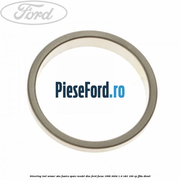 Simering inel senzor abs fuzeta spate model disc Ford Focus 1998-2004 1.8 TDCi 100 cp FFDA diesel