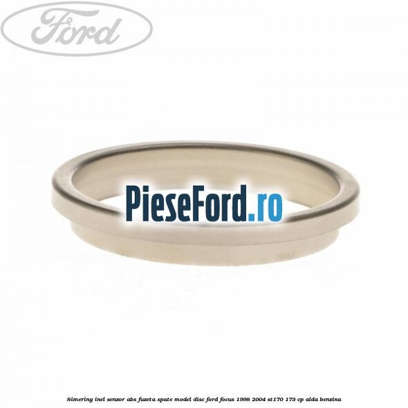Simering inel senzor abs fuzeta spate model disc Ford Focus 1998-2004 ST170 173 cp ALDA benzina