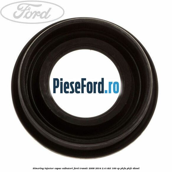 Simering injector capac culbutori Ford Transit 2006-2014 2.4 TDCi 100 cp PHFA, PHFC diesel