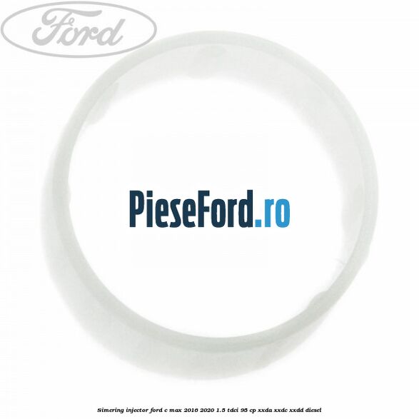 Simering injector Ford C-Max 2016-2020 1.5 TDCi 95 cp XXDA, XXDC, XXDD diesel