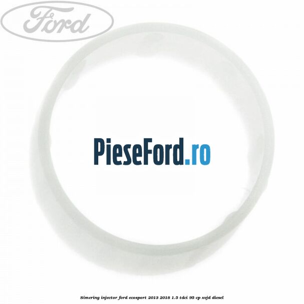 Simering injector Ford EcoSport 2013-2018 1.5 TDCi 95 cp XVJD diesel