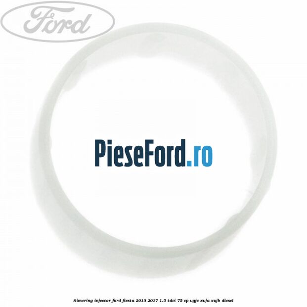 Simering injector Ford Fiesta 2013-2017 1.5 TDCi 75 cp UGJC, XUJA, XUJB diesel