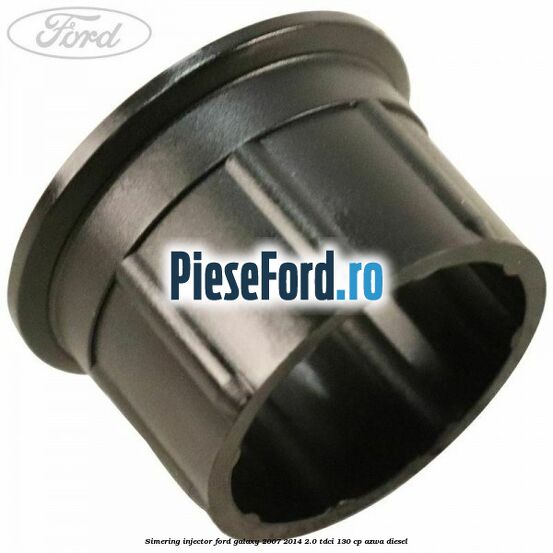 Simering injector Ford Galaxy 2007-2014 2.0 TDCi 130 cp AZWA diesel