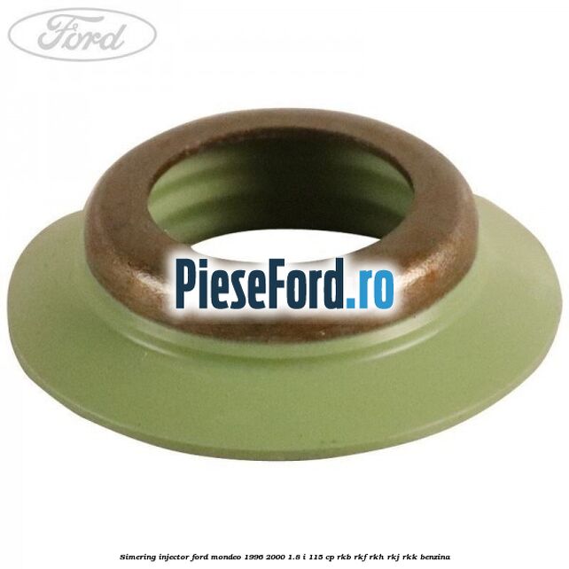 Simering injector Ford Mondeo 1996-2000 1.8 i 115 cp Simering injector Ford Mondeo 1996-2000 1.8 i 115 cp RKB, RKF, RKH, RKJ, RKK benzina