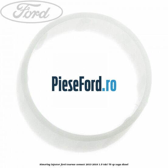 Simering injector Ford Tourneo Connect 2013-2018 1.5 TDCi 75 cp Simering injector Ford Tourneo Connect 2013-2018 1.5 TDCi 75 cp XUGA diesel