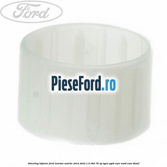 Simering injector Ford Tourneo Courier 2014-2018 1.5 TDCi 75 cp UGCA, UGCB, XUCC, XUCD, XUCE diesel