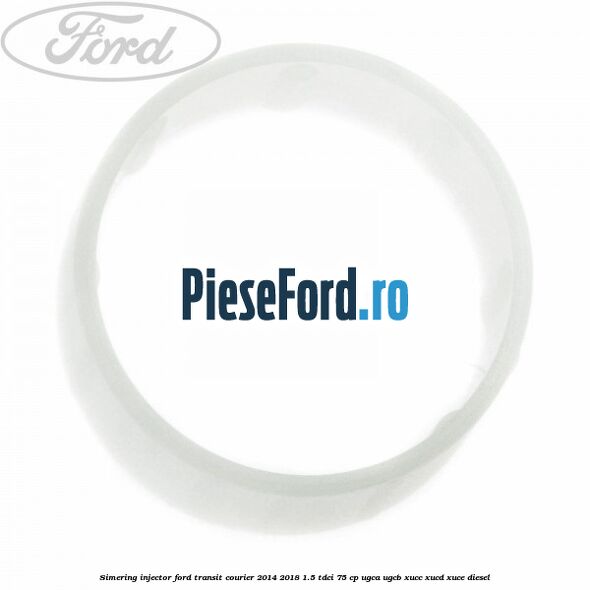 Simering injector Ford Transit Courier 2014-2018 1.5 TDCi 75 cp UGCA, UGCB, XUCC, XUCD, XUCE diesel