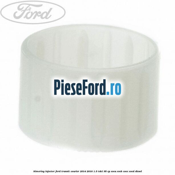 Simering injector Ford Transit Courier 2014-2018 1.5 TDCi 95 cp XVCA, XVCB, XVCC, XVCD diesel