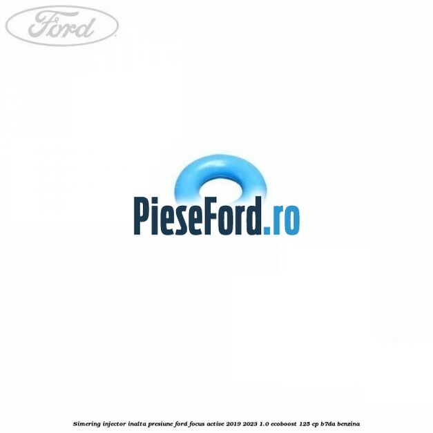Simering injector inalta presiune Ford Focus Active 2019-2023 1.0 EcoBoost 125 cp Simering injector inalta presiune Ford Focus Active 2019-2023 1.0 EcoBoost 125 cp B7DA benzina