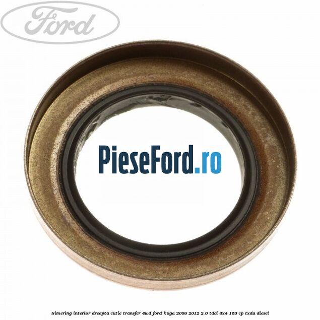 Simering interior dreapta cutie transfer 4WD Ford Kuga 2008-2012 2.0 TDCI 4x4 163 cp TXDA diesel