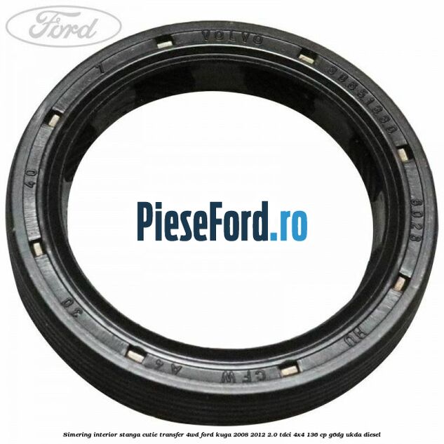 Simering interior stanga cutie transfer 4WD Ford Kuga 2008-2012 2.0 TDCi 4x4 136 cp G6DG, UKDA diesel
