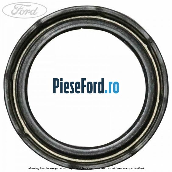 Simering interior stanga cutie transfer 4WD Ford Kuga 2008-2012 2.0 TDCI 4x4 163 cp TXDA diesel