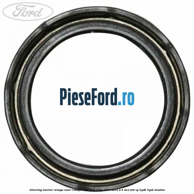 Simering interior stanga cutie transfer 4WD Ford Kuga 2008-2012 2.5 4x4 200 cp HYDB, HYDC benzina