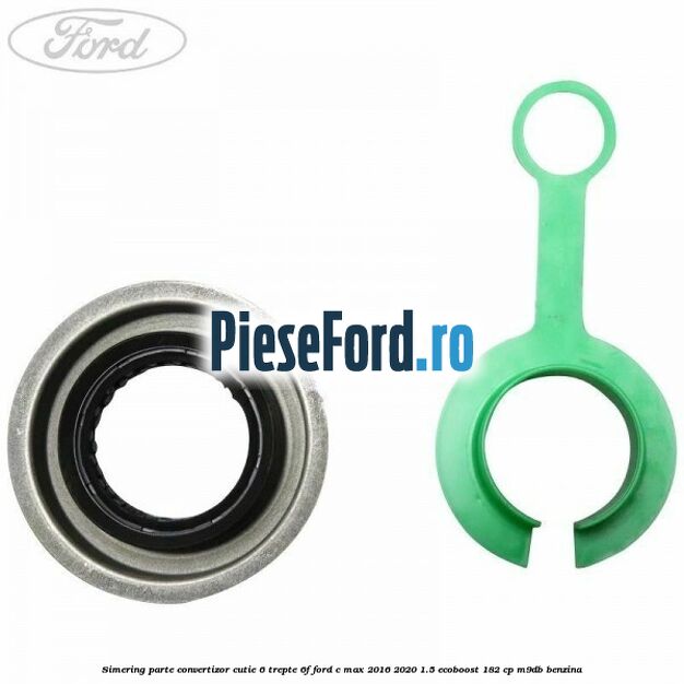 Simering parte convertizor cutie 6 trepte 6F Ford C-Max 2016-2020 1.5 EcoBoost 182 cp M9DB benzina