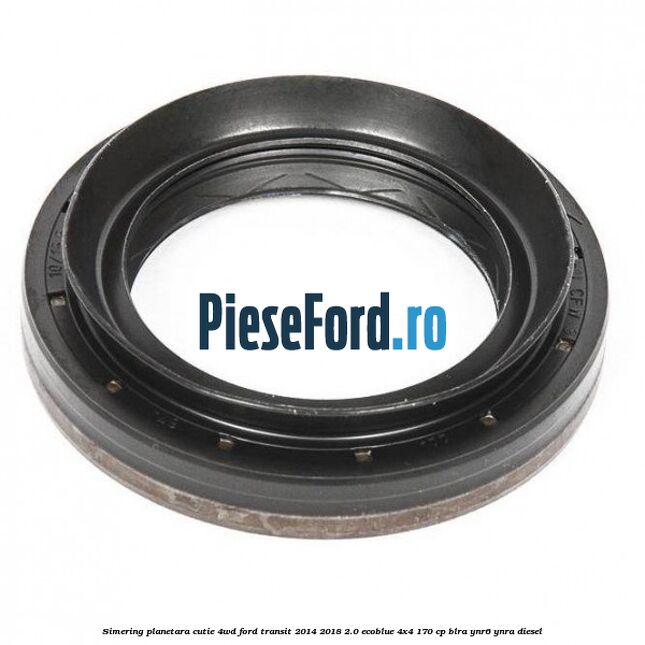 Simering planetara cutie 4WD Ford Transit 2014-2018 2.0 EcoBlue 4x4 170 cp BLRA, YNR6, YNRA diesel