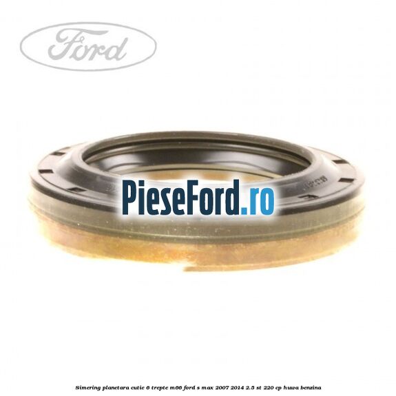 Simering planetara cutie 6 trepte M66 Ford S-Max 2007-2014 2.5 ST 220 cp HUWA benzina