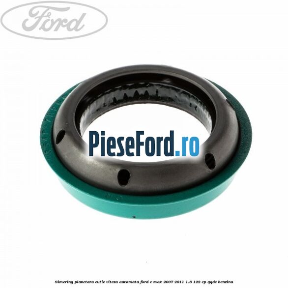 Simering planetara cutie viteza automata Ford C-Max 2007-2011 1.8 122 cp QQDC benzina