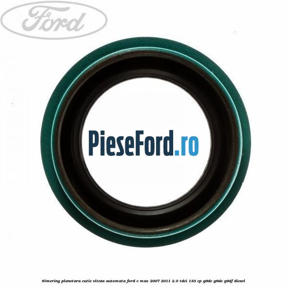 Simering planetara cutie viteza automata Ford C-Max 2007-2011 2.0 TDCi 133 cp G6DC, G6DE, G6DF diesel