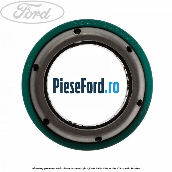 Simering planetara cutie viteza automata Ford Focus 1998-2004 ST170 173 cp ALDA benzina