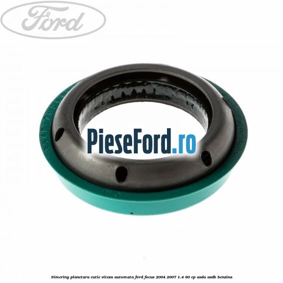 Simering planetara cutie viteza automata Ford Focus 2004-2007 1.4 80 cp ASDA, ASDB benzina
