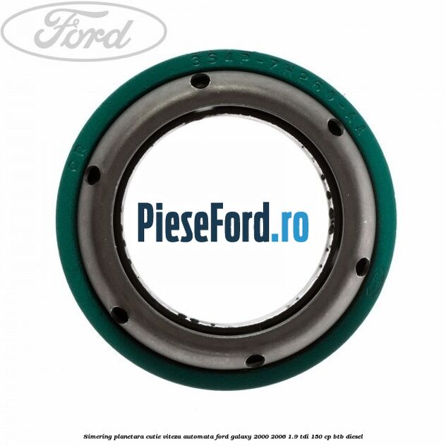 Simering planetara cutie viteza automata Ford Galaxy 2000-2006 1.9 TDI 150 cp BTB diesel