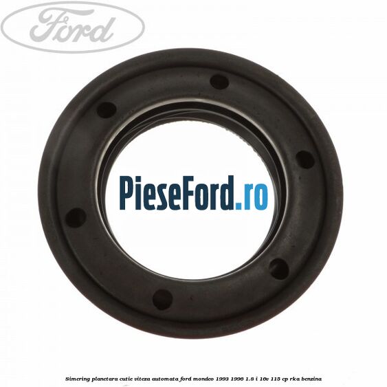 Simering planetara cutie viteza automata Ford Mondeo 1993-1996 1.8 i 16V 115 cp RKA benzina