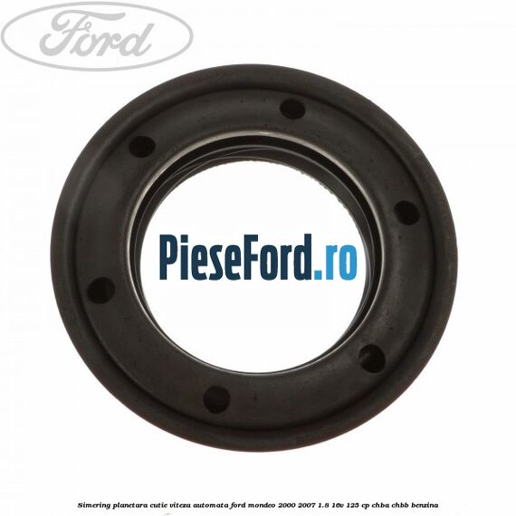 Simering planetara cutie viteza automata Ford Mondeo 2000-2007 1.8 16V 125 cp CHBA, CHBB benzina
