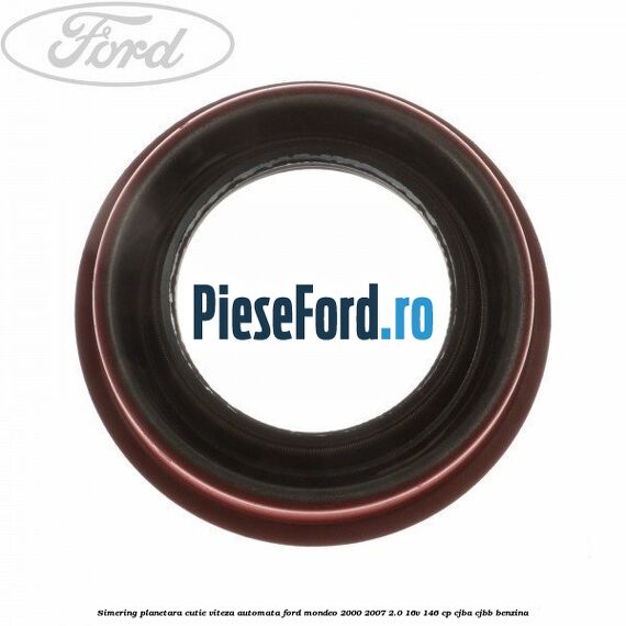 Simering planetara cutie viteza automata Ford Mondeo 2000-2007 2.0 16V 146 cp CJBA, CJBB benzina