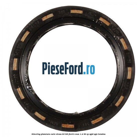 Simering planetara cutie viteza B5/IB5 Ford B-Max 1.4 90 cp