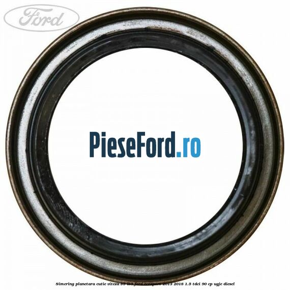 Simering planetara cutie viteza B5/IB5 Ford EcoSport 2013-2018 1.5 TDCi 90 cp UGJE diesel