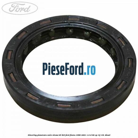 Simering planetara cutie viteza B5/IB5 Ford Fiesta 1996-2001 1.8 D 60 cp RTJ, RTK diesel