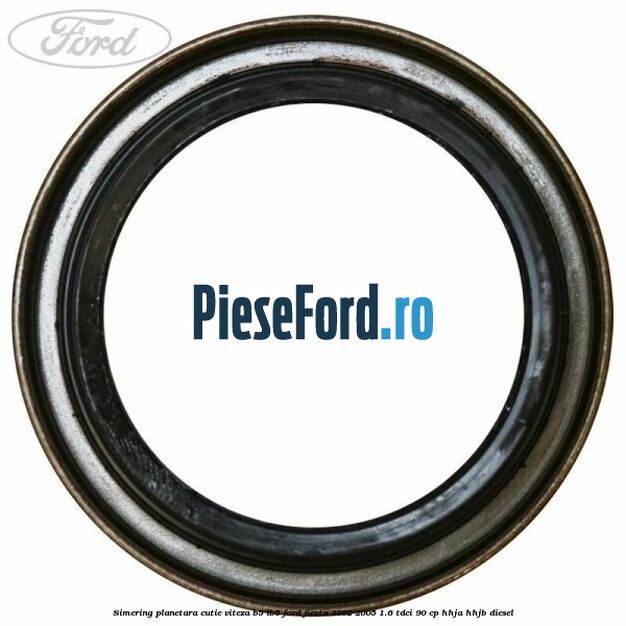 Simering planetara cutie viteza B5/IB5 Ford Fiesta 2002-2005 1.6 TDCi 90 cp HHJA, HHJB diesel