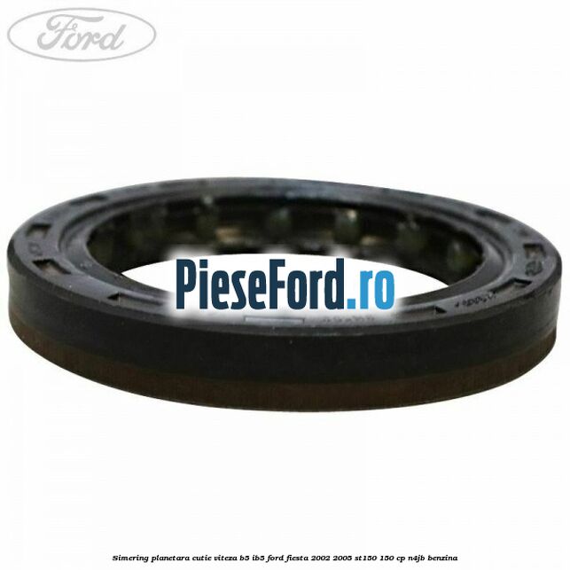 Simering planetara cutie viteza B5/IB5 Ford Fiesta 2002-2005 ST150 150 cp N4JB benzina