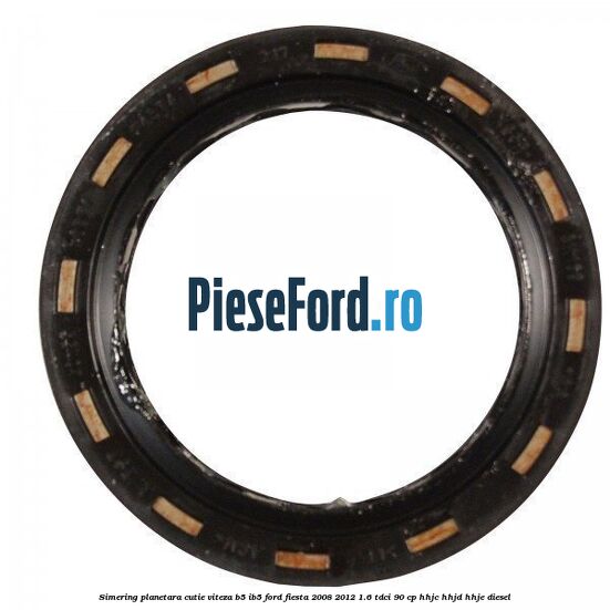 Simering planetara cutie viteza B5/IB5 Ford Fiesta 2008-2012 1.6 TDCi 90 cp