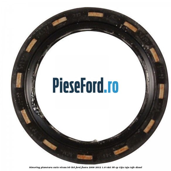 Simering planetara cutie viteza B5/IB5 Ford Fiesta 2008-2012 1.6 TDCi 95 cp